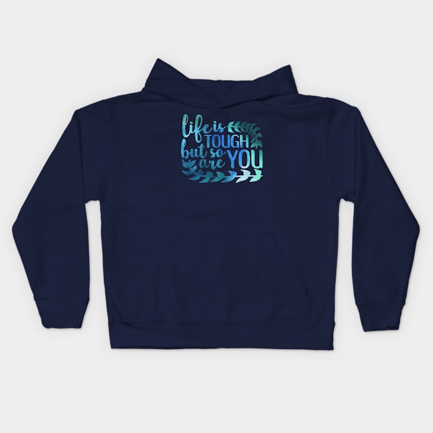 life is tough but so are you Kids Hoodie by paulusjart